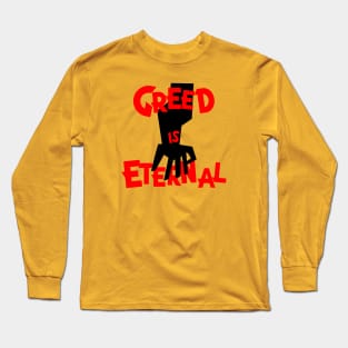 Greed is eternal Long Sleeve T-Shirt